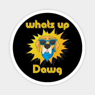 What's up dawg! Magnet